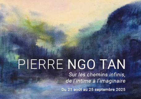 Exposition Sur les chemins infinis, de l’intime à l’imaginaire - Pierre Ngo Tan - art contemporain